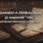 Quando a genealogia já responde “não” antes do processo começar