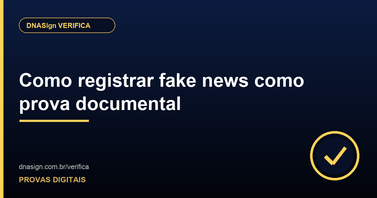 Como registrar fake news como prova documental