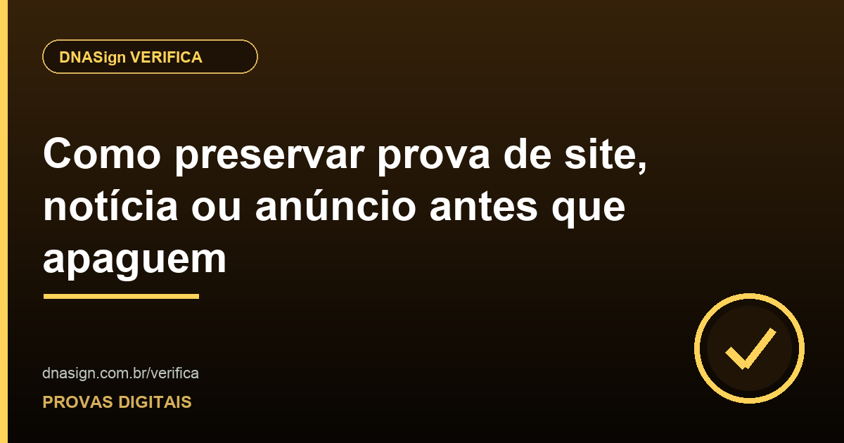 Como preservar prova de site, notícia ou anúncio antes que apaguem